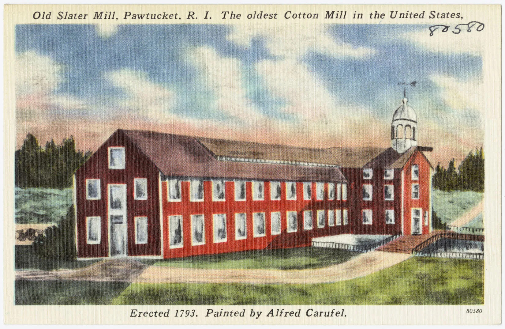 A colored postcard of a two-storied, L-shaped building. The building is red with large white windows. The part of the building that is L-shaped has a white dome on top of it and a wooden walkway leading up to it. The title of the postcard, located along the upper border, reads: "Old Slater Mill, Pawtucket, R. I. The oldest Cotton Mill in the United States." There are also words along the bottom border, which read: " Erected 1793. Painted by Alfred Carufel."
